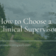 How to Choose a Clinical Supervisor
