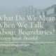 What do we mean by boundaries