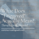 What does triggered mean